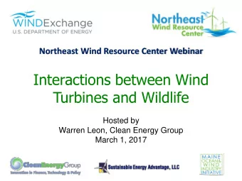 Turbines and Wildlife  Hosted by  Warren Leon, Clean Energy Group  March 1, 2017  Housekeeping