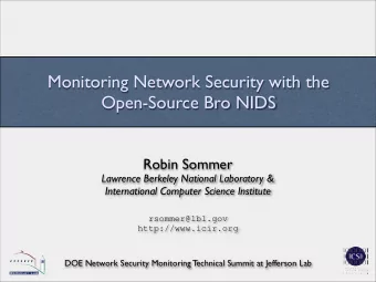 Monitoring Network Security with the Open-Source Bro NIDS  Robin Sommer  Lawrence Berkeley National