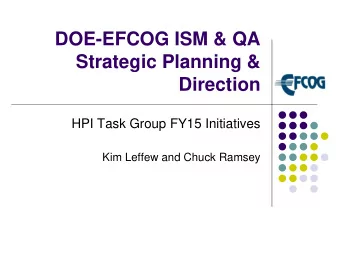 DOE-EFCOG ISM &amp; QA  Strategic Planning &amp;  Direction  HPI Task Group FY15 Initiatives  Kim