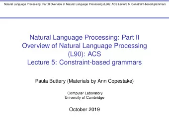 Natural Language Processing: Part II  Overview of Natural Language Processing  (L90): ACS  Lecture