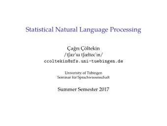 Statistical Natural Language Processing  ar ltekin  ccoltekin@sfs.uni-tuebingen.de