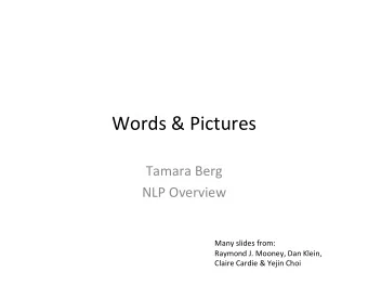 Words  &amp;  Pictures    Tamara  Berg    NLP  Overview    Many  slides