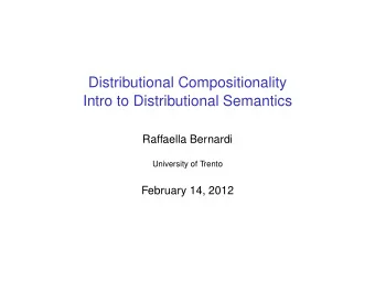 Distributional Compositionality  Intro to Distributional Semantics  Raffaella Bernardi  University