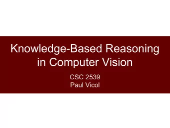 Knowledge-Based Reasoning  in Computer Vision  CSC 2539  Paul Vicol  Outline    Knowledge Bases