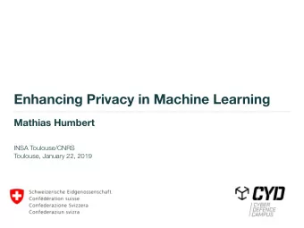 Enhancing Privacy in Machine Learning  Mathias Humbert  INSA Toulouse/CNRS  Toulouse, January 22,