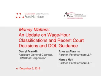 Money Matters:  An Update on Wage/Hour  Classifications and Recent Court  Decisions and DOL