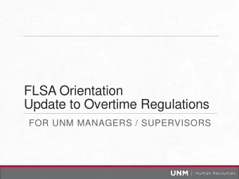 Update to Overtime Regulations  FOR UNM MANAGERS / SUPERVISORS FLSA Overtime Provisions  Current