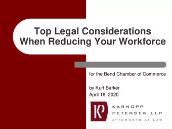Top Legal Considerations  When Reducing Your Workforce  for the Bend Chamber of Commerce  by Kurt