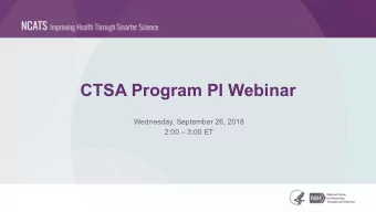 CTSA Program PI Webinar  Wednesday, September 26, 2018  2:00  3:00 ET  Agenda  Time  Topic