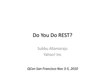 Do  You  Do  REST?    Subbu  Allamaraju    Yahoo!  Inc   QCon  San