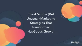 The 4 Simple (But  Unusual) Marketing  Strategies That  Transformed  HubSpots Growth  Hi, Im