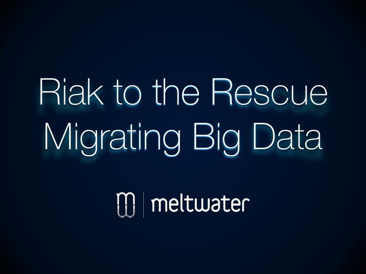 riak to the rescue migrating big data big data buzzwords