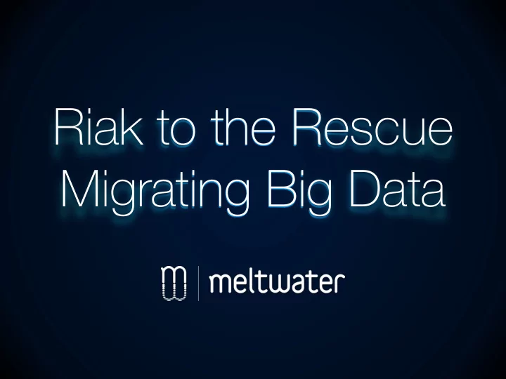 riak to the rescue migrating big data big data buzzwords