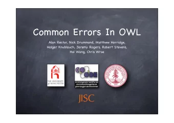 Common Errors In OWL  Alan Rector, Nick Drummond, Matthew Horridge,  Holger Knublauch, Jeremy