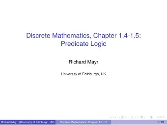 Discrete Mathematics, Chapter 1.4-1.5:  Predicate Logic  Richard Mayr  University of Edinburgh, UK