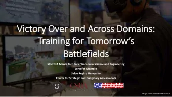 Vic  ictory  ry Over and Across Domains:  Training for Tomorrows  Battlefie  ields  SENEDIA
