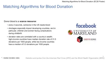 Matching Algorithms for Blood Donation Donor blood is a scarce resource:   every 2 seconds,