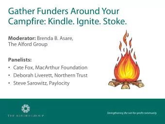 Gather Funders Around Your  Campfire: Kindle. Ignite. Stoke. Moderator: Brenda B. Asare,  The