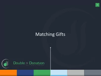 Matching Gifts  2  DID YOU  ?  KNOW 65% of Fortune 500 companies and many other smaller companies