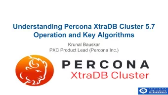 Understanding Percona XtraDB Cluster 5.7  Operation and Key Algorithms  Krunal Bauskar  PXC Product