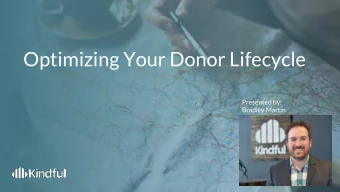 Optimizing Your Donor Lifecycle  Presented by:  Bradley Martin  What is  the Donor  Lifecycle?  +