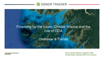 Financing for the future: Climate finance and the  role of ODA  Overview &amp; Trends  Donor