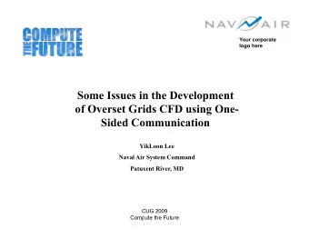 Some Issues in the Development  of Overset Grids CFD using One-  Sided Communication  YikLoon Lee