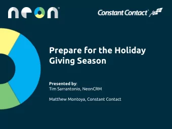 Prepare for the Holiday  Giving Season Presented by :  Tim Sarrantonio, NeonCRM  Matthew Montoya,