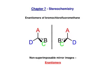 Chapter 7 - Stereochemistry  Enantiomers of bromochlorofluoromethane  Non-superimposable mirror