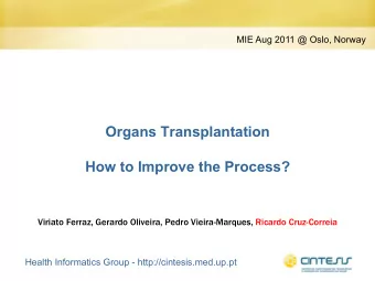 Organs Transplantation  How to Improve the Process?  Viriato Ferraz, Gerardo Oliveira, Pedro