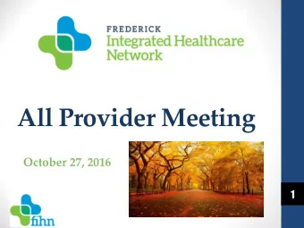 All Provider Meeting  October 27, 2016  1  Agenda  Call to order  Richard Gough, MD  Medical
