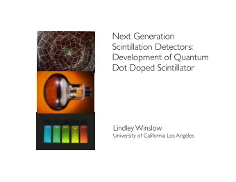 Next Generation  Scintillation Detectors:  Development of Quantum  Dot Doped Scintillator  Lindley