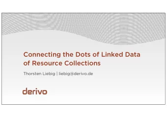 Connecting the Dots of Linked Data  of Resource Collections  Thorsten Liebig | liebig@derivo.de