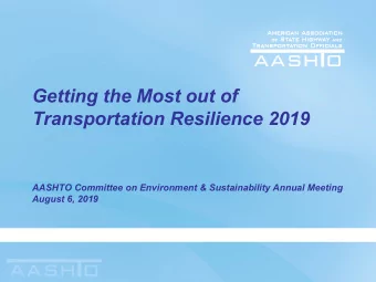 Getting the Most out of  Transportation Resilience 2019  AASHTO Committee on Environment &amp;