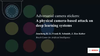 Adversarial camera stickers:  A physical camera-based attack on  deep learning systems  Juncheng B.