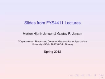 Slides from FYS4411 Lectures  Morten Hjorth-Jensen &amp; Gustav R. Jansen 1 Department of Physics