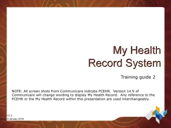 My Health  Record System  Training guide 2  NOTE: All screen shots from Communicare indicate PCEHR.