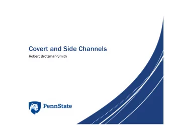 Covert and Side Channels  Robert Brotzman-Smith  Covert Channels  Any communication channel that