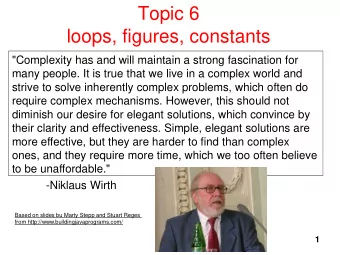 Topic 6  loops, figures, constants  &quot;Complexity has and will maintain a strong fascination for