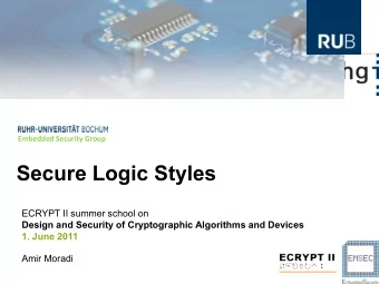Secure Logic Styles  ECRYPT II summer school on  Design and Security of Cryptographic Algorithms