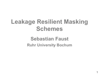 Leakage Resilient Masking Schemes Sebastian Faust Ruhr University Bochum  1  Modern cryptography