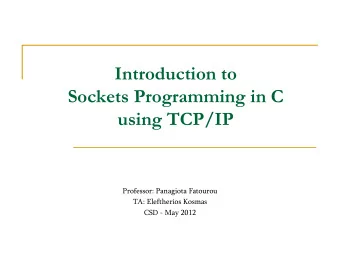 Introduction to  Sockets Programming in C  using TCP/IP  Professor: Panagiota Fatourou  TA: