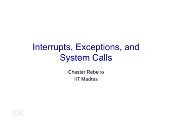 Interrupts, Exceptions, and  System Calls  Chester Rebeiro  IIT Madras  OS &amp; Events  OS is