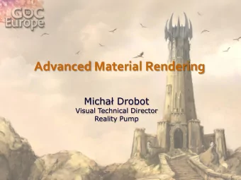 Advanced Material Rendering Micha Drobot  Visual Technical Director  Reality Pump  Advanced
