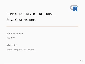 Rcpp at 1000 Reverse Depends:  Some Observations  2/23  More a stream of consiousness  Outline