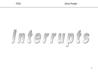 TOS  Arno Puder  1  Objectives   Introduce the x86 interrupt handling model   Explain the