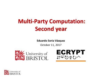 Multi-Party Computation:  Second year  Eduardo Soria Vzquez  October 11, 2017  A Year in a slide