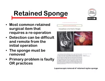 Ret  Retaine  ined Sponge  Sponge  Most common retained  surgical item that  requires a