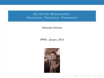 De Sitter Holography:  Problems, Progress, Prospects  Dionysios Anninos  IPMU, January, 2015