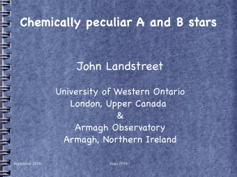 Chemically peculiar A and B stars  John Landstreet  University of Western Ontario  London, Upper